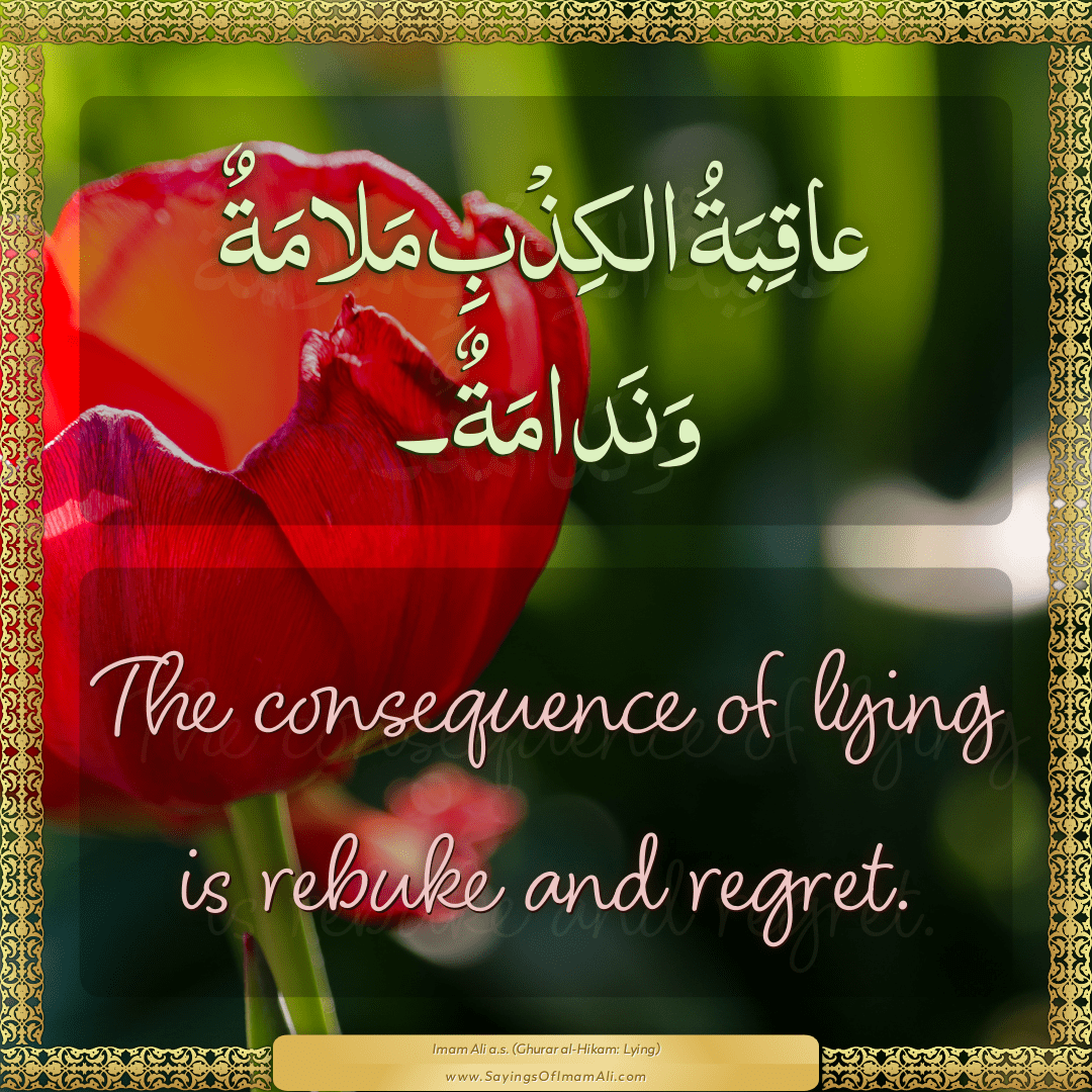 The consequence of lying is rebuke and regret.